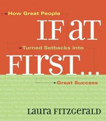If At First: How Great People Turned Setbacks into Great Success