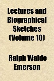 Lectures and Biographical Sketches (Volume 10)