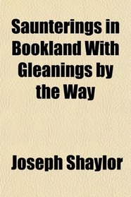 Saunterings in Bookland With Gleanings by the Way