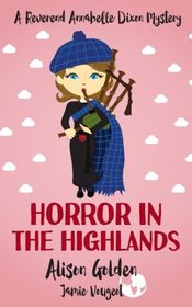 Horror in the Highlands (A Reverend Annabelle Dixon Cozy Mystery) (Volume 5)