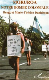 Moruroa, notre bombe colonaile: Histoire de la colonisation nucleaire de la Polynesie francaise (French Edition)