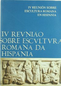 Iv Reunion Sobre Escultura Romana En Hispania
