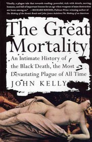 The Great Mortality: An Intimate History of the Black Death, the Most Devastating Plague of All Time