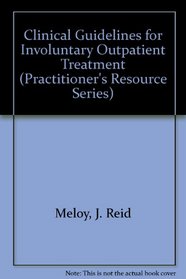 Clinical Guidelines for Involuntary Outpatient Treatment (Practitioner's Resource Ser.)