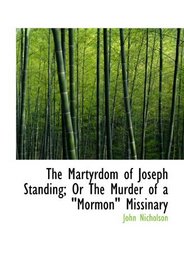 The Martyrdom of Joseph Standing; Or The Murder of a Mormon