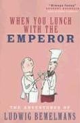 When You Lunch with the Emporer: The Adventures of Ludwig Bemelmans
