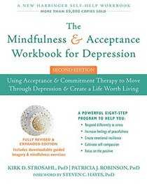 The Mindfulness and Acceptance Workbook for Depression: Using Acceptance and Commitment Therapy to Move Through Depression and Create a Life Worth Living