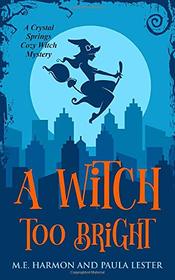 A Witch Too Bright (Crystal Springs Cozy Witch Mystery)