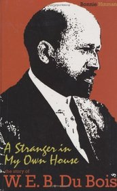 A Stranger In My Own House: The Story Of W. E. B. Du Bois (Portraits of Black Americans)