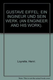 GUSTAVE EIFFEL: EIN INGINEUR UND SEIN WERK. (AN ENGINEER AND HIS WORK).