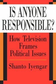 Is Anyone Responsible? : How Television Frames Political Issues (American Politics and Political Economy Series)