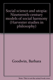 Social science and utopia: Nineteenth-century models of social harmony (Harvester studies in philosophy)