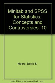 Student Version of Minitab & SPSS V10 for Statistics: Concepts and Controv 5e: for Statistics: Concepts and Controversies 5e