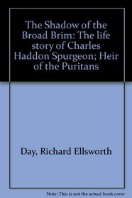 The shadow of the broad brim: The life story of Charles Haddon Spurgeon, heir of the Puritans