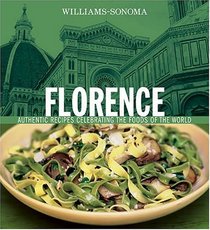Florence: Authentic Recipes Celebrating the Foods of the World (Williams-Sonoma Foods of the World)