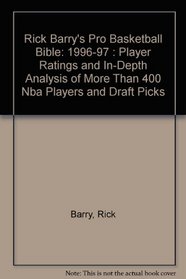 Rick Barry's Pro Basketball Bible: 1996-97 : Player Ratings and In-Depth Analysis of More Than 400 Nba Players and Draft Picks