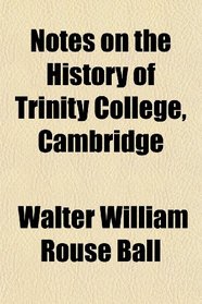 Notes on the History of Trinity College, Cambridge