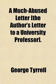 A Much-Abused Letter [the Author's Letter to a University Professor].