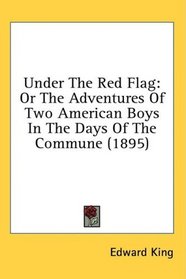 Under The Red Flag: Or The Adventures Of Two American Boys In The Days Of The Commune (1895)