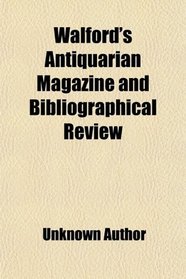 Walford's Antiquarian Magazine and Bibliographical Review
