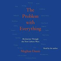 The Problem with Everything: My Journey Through the New Culture Wars
