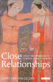 Close Relationships: Incest and Inbreeding in Classical Arabic Literature (Library of Middle East History)