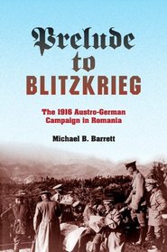 Blitzkrieg in Walachia: The 1916 Austro-German Campaign in Romania (Twentieth-Century Battles)