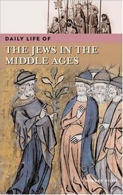 Daily Life of Jews in the Middle Ages (The Greenwood Press 