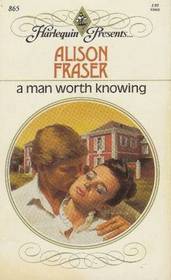 A Man Worth Knowing (Harlequin Presents, No 865)