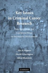 Key Issues in Criminal Career Research: New Analyses of the Cambridge Study in Delinquent Development (Cambridge Studies in Criminology)