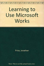 Learning to Use Microsoft Works