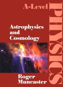 Astrophysics and Cosmology: A-Level Physics (A-Level Physics)