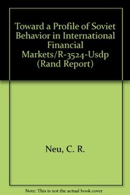 Toward a Profile of Soviet Behavior in International Financial Markets/R-3524-Usdp (Rand Corporation//Rand Report)