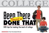 Been There, Should've Done That: 995 Tips for Making the Most of College