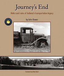 Journey's End: Relics and Ruins of Indianas Transportation Legacy