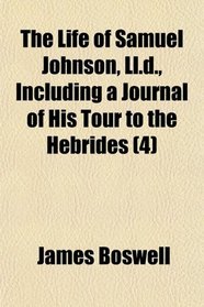 The Life of Samuel Johnson, Ll.d., Including a Journal of His Tour to the Hebrides (4)
