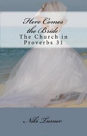 Here Comes The Bride: The Church In Proverbs 31