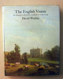 The English vision: The picturesque in architecture, landscape, and garden design (Icon editions)