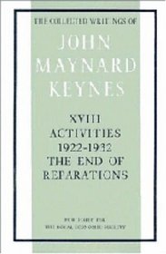 The Collected Writings of John Maynard Keynes: Volume 18, Activities 1922-32: The End of Reparations