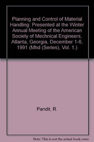 Planning and Control of Material Handling: Presented at the Winter Annual Meeting of the American Society of Mechnical Engineers, Atlanta, Georgia, December 1-6, 1991 (Mhd (Series), Vol. 1.)
