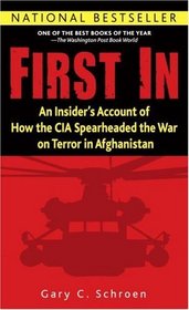 First In : An Insider's Account of How the CIA Spearheaded the War on Terror in Afghanistan