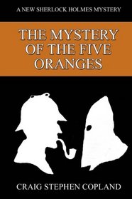 The Mystery of the Five Oranges: A New Sherlock Holmes Mystery (New Sherlock Holmes Mysteries) (Volume 7)