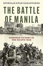 The Battle of Manila: Poisoned Victory in the Pacific War