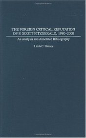 The Foreign Critical Reputation of F. Scott Fitzgerald, 1980-2000: An Analysis and Annotated Bibliography (Bibliographies and Indexes in American Literature)