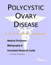 Polycystic Ovary Disease: A Medical Dictionary, Bibliography, And Annotated Research Guide To Internet References