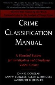 Crime Classification Manual: A Standard System for Investigating and Classifying Violent Crimes