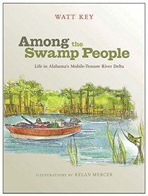 Among the Swamp People: Life in Alabama?s Mobile-Tensaw River Delta