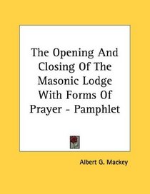 The Opening And Closing Of The Masonic Lodge With Forms Of Prayer - Pamphlet