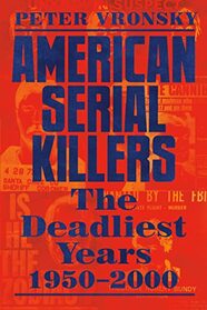 American Serial Killers: The Deadliest Years 1950 - 2000