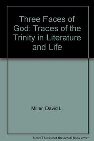 Three Faces of God: Traces of the Trinity in Literature and Life